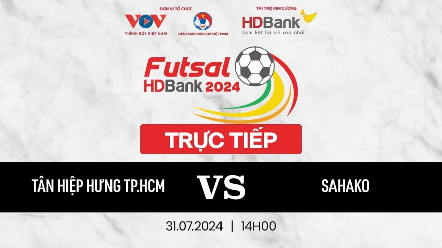 Trực tiếp Tân Hiệp Hưng - Sahako Futsal HDBank Vô địch quốc gia 2024